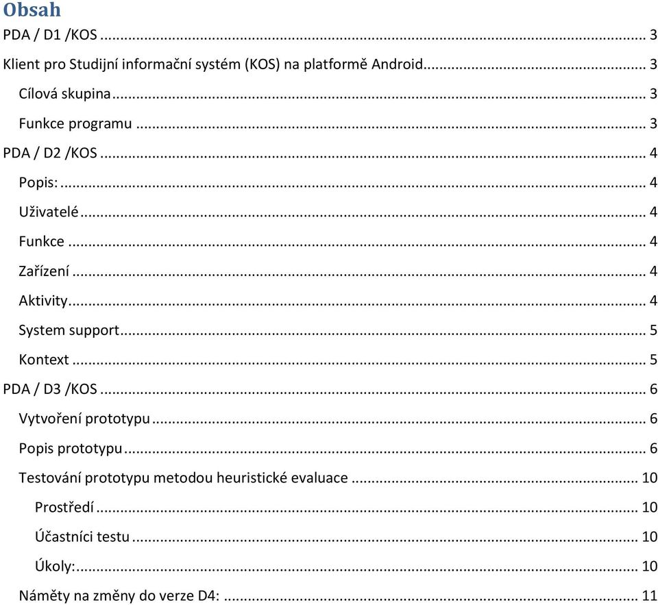 .. 4 System support... 5 Kontext... 5 PDA / D3 /KOS... 6 Vytvoření prototypu... 6 Popis prototypu.