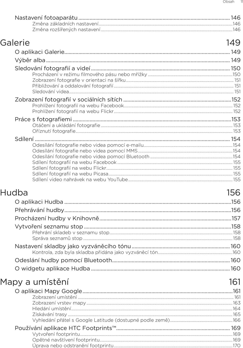 .. 151 Zobrazení fotografií v sociálních sítích...152 Prohlížení fotografií na webu Facebook... 152 Prohlížení fotografií na webu Flickr... 152 Práce s fotografiemi...153 Otáčení a ukládání fotografie.