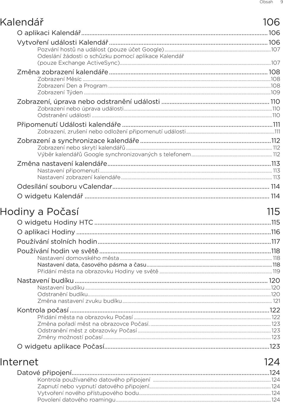 ..109 Zobrazení, úprava nebo odstranění události... 110 Zobrazení nebo úprava události...110 Odstranění události...110 Připomenutí Události kalendáře.