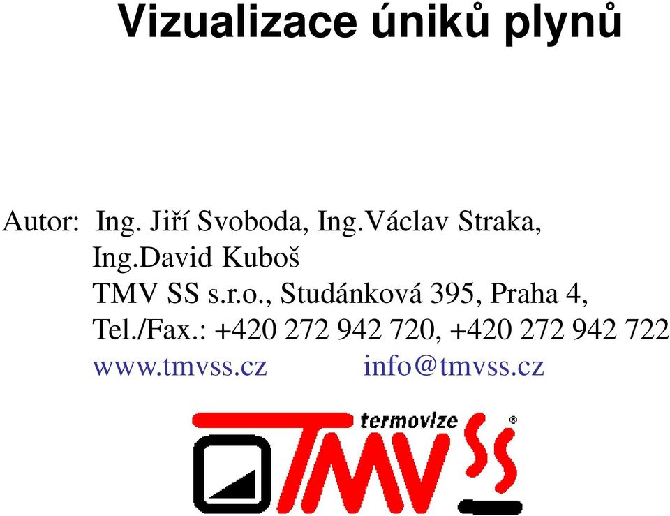 David Kuboš TMV SS s.r.o., Studánková 395, Praha 4, Tel.