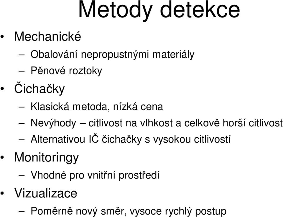 horší citlivost Alternativou I icha ky s vysokou citlivostí Monitoringy