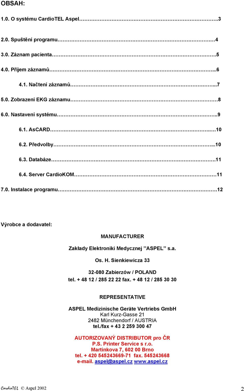 Sienkiewicza 33 32-080 Zabierzów / POLAND tel. + 48 12 / 285 22 22 fax.
