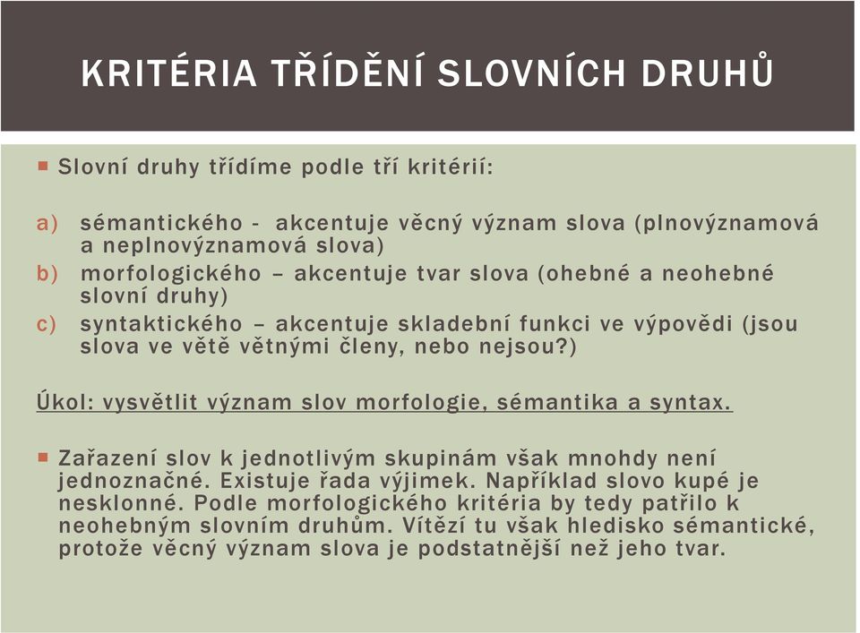 ) Úkol: vysvětlit význam slov morfologie, sémantika a syntax. Zařazení slov k jednotlivým skupinám však mnohdy není jednoznačné. Existuje řada výjimek.