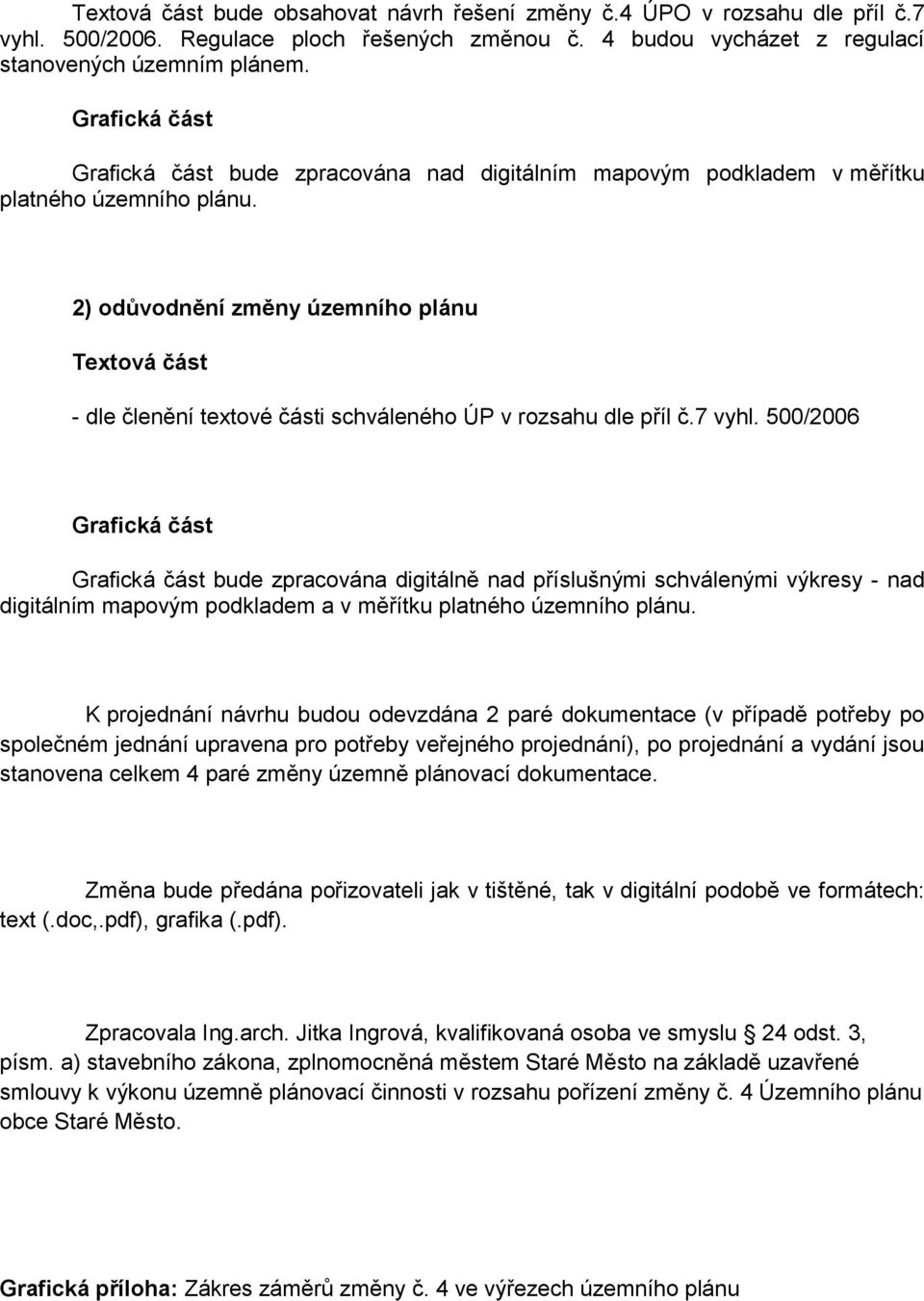 2) odůvodnění změny územního plánu Textová část - dle členění textové části schváleného ÚP v rozsahu dle příl č.7 vyhl.