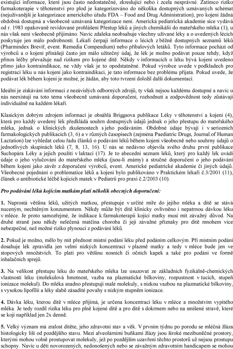 kojení žádná obdobná dostupná a všeobecně uznávaná kategorizace není. Americká pediatrická akademie sice vydává od r.