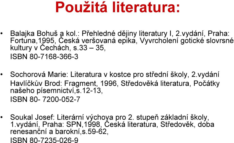 33 35, ISBN 80-7168-366-3 Sochorová Marie: Literatura v kostce pro střední školy, 2.