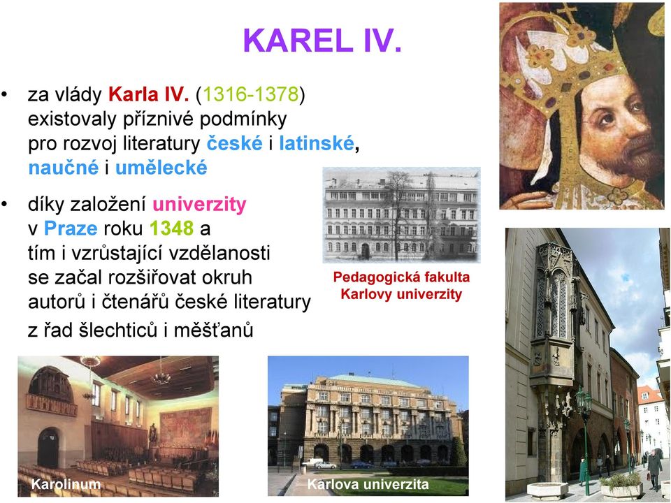 i umělecké díky založení univerzity v Praze roku 1348 a tím i vzrůstající vzdělanosti se