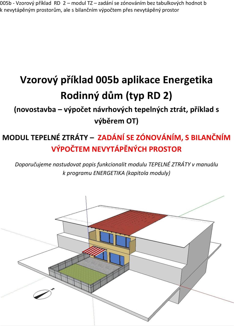 ZADÁNÍ SE ZÓNOVÁNÍM, S BILANČNÍM VÝPOČTEM NEVYTÁPĚNÝCH PROSTOR Doporučujeme