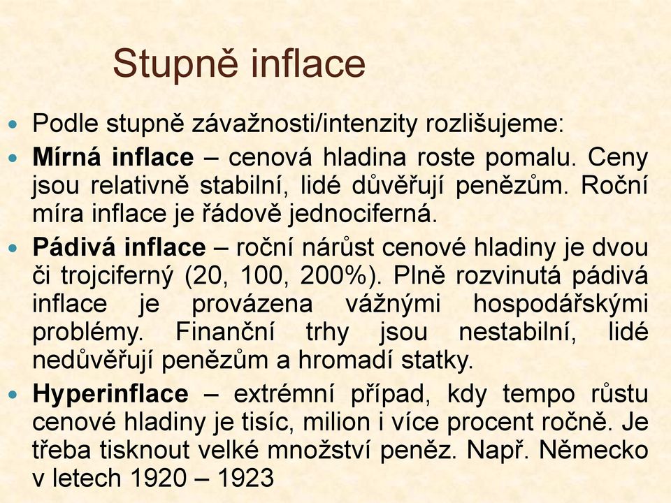 Pádivá inflace roční nárůst cenové hladiny je dvou či trojciferný (20, 100, 200%).