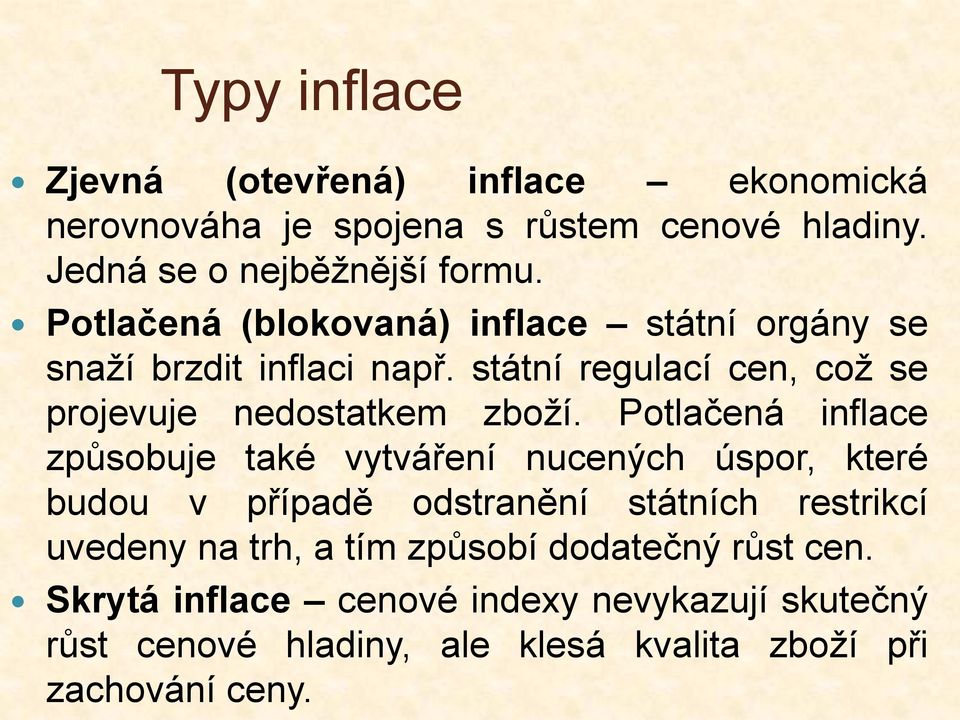 Potlačená inflace způsobuje také vytváření nucených úspor, které budou v případě odstranění státních restrikcí uvedeny na trh, a tím