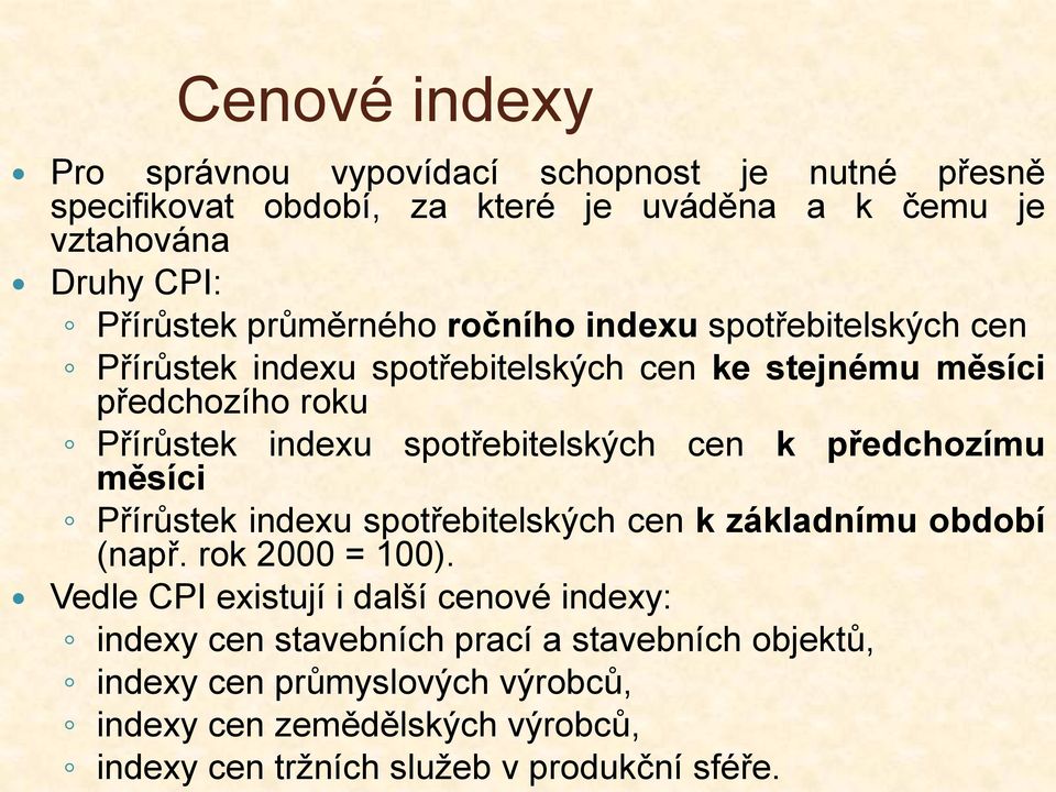 spotřebitelských cen k předchozímu měsíci Přírůstek indexu spotřebitelských cen k základnímu období (např. rok 2000 = 100).