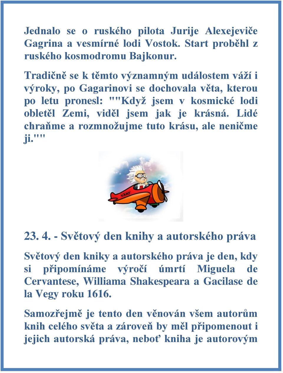 krásná. Lidé chraňme a rozmnožujme tuto krásu, ale neničme ji."" 23. 4.