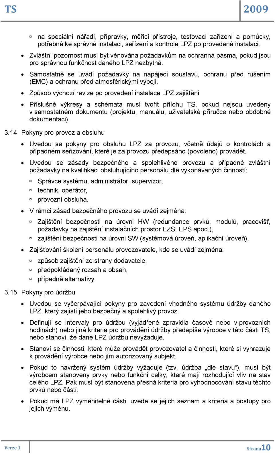 Samostatně se uvádí požadavky na napájecí soustavu, ochranu před rušením (EMC) a ochranu před atmosférickými výboji. Způsob výchozí revize po provedení instalace LPZ.