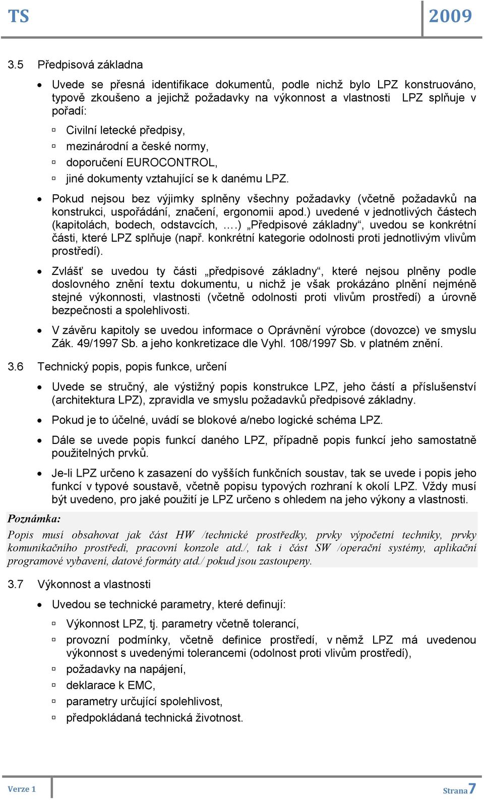 Pokud nejsou bez výjimky splněny všechny požadavky (včetně požadavků na konstrukci, uspořádání, značení, ergonomii apod.) uvedené v jednotlivých částech (kapitolách, bodech, odstavcích,.