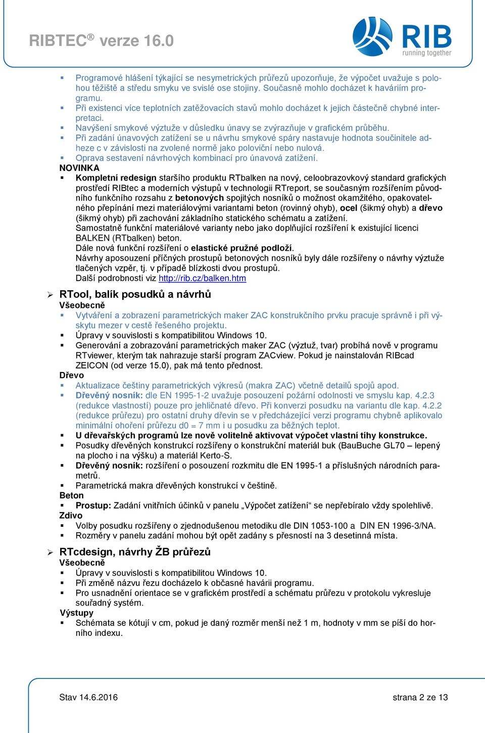 Při zadání únavových zatížení se u návrhu smykové spáry nastavuje hodnota součinitele adheze c v závislosti na zvolené normě jako poloviční nebo nulová.