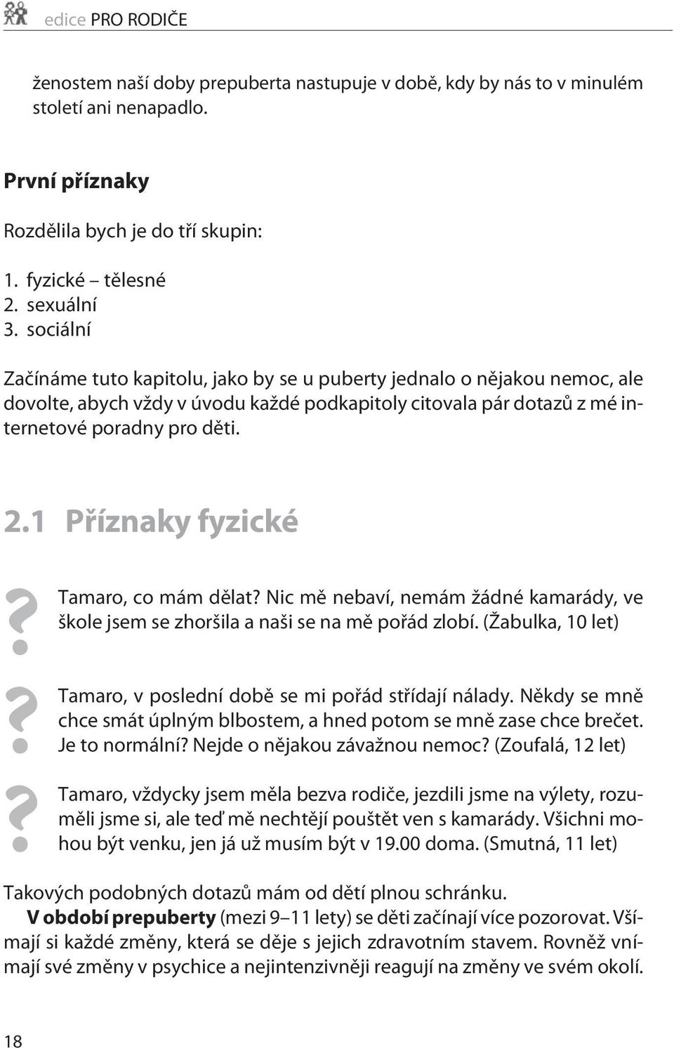 1 Pøíznaky fyzické Tamaro, co mám dìlat? Nic mì nebaví, nemám žádné kamarády, ve škole jsem se zhoršila a naši se na mì poøád zlobí.