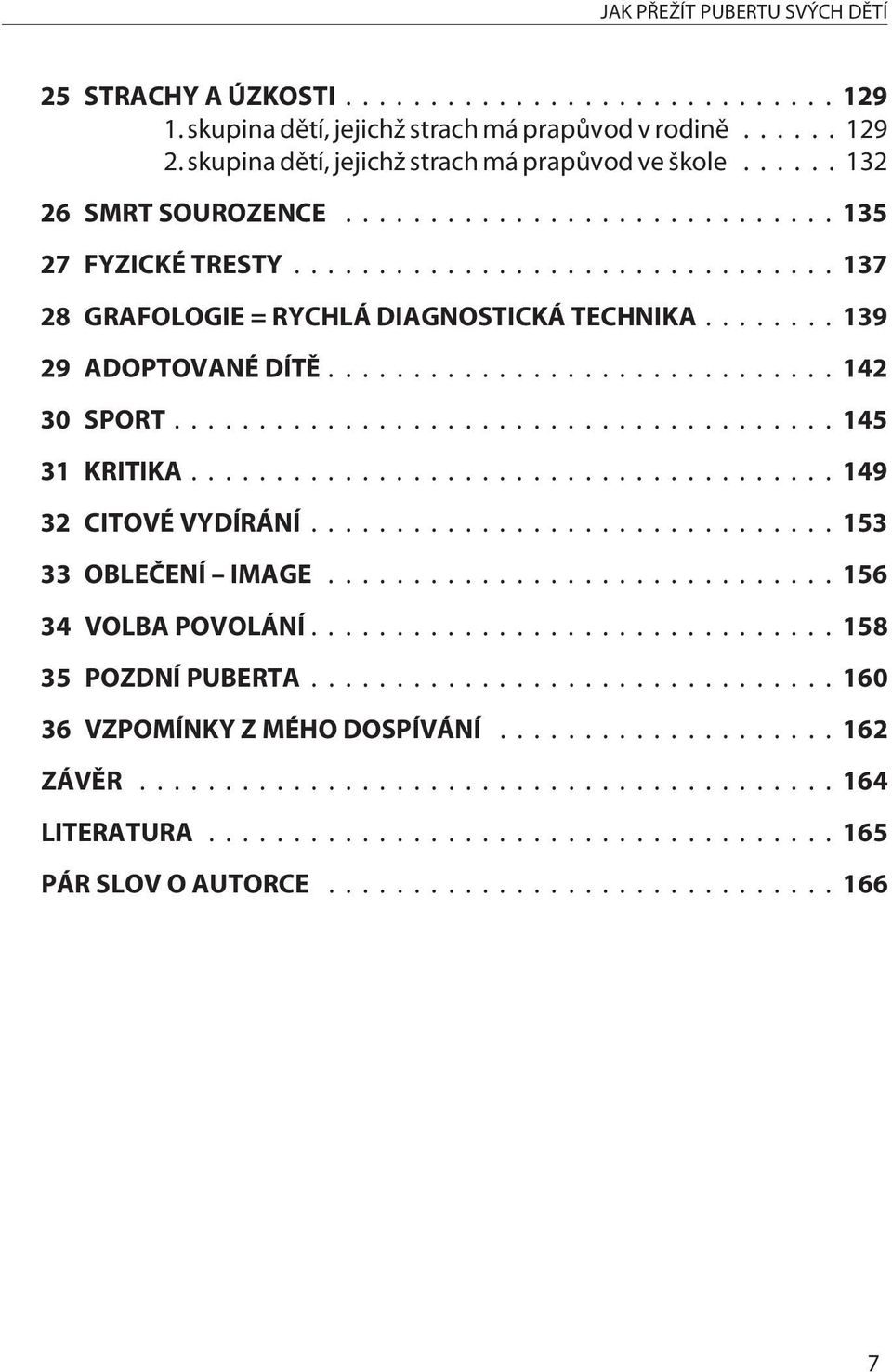 ..137 28 GRAFOLOGIE = RYCHLÁ DIAGNOSTICKÁ TECHNIKA...139 29 ADOPTOVANÉ DÍTÌ...142 30 SPORT...145 31 KRITIKA...149 32 CITOVÉ VYDÍRÁNÍ.