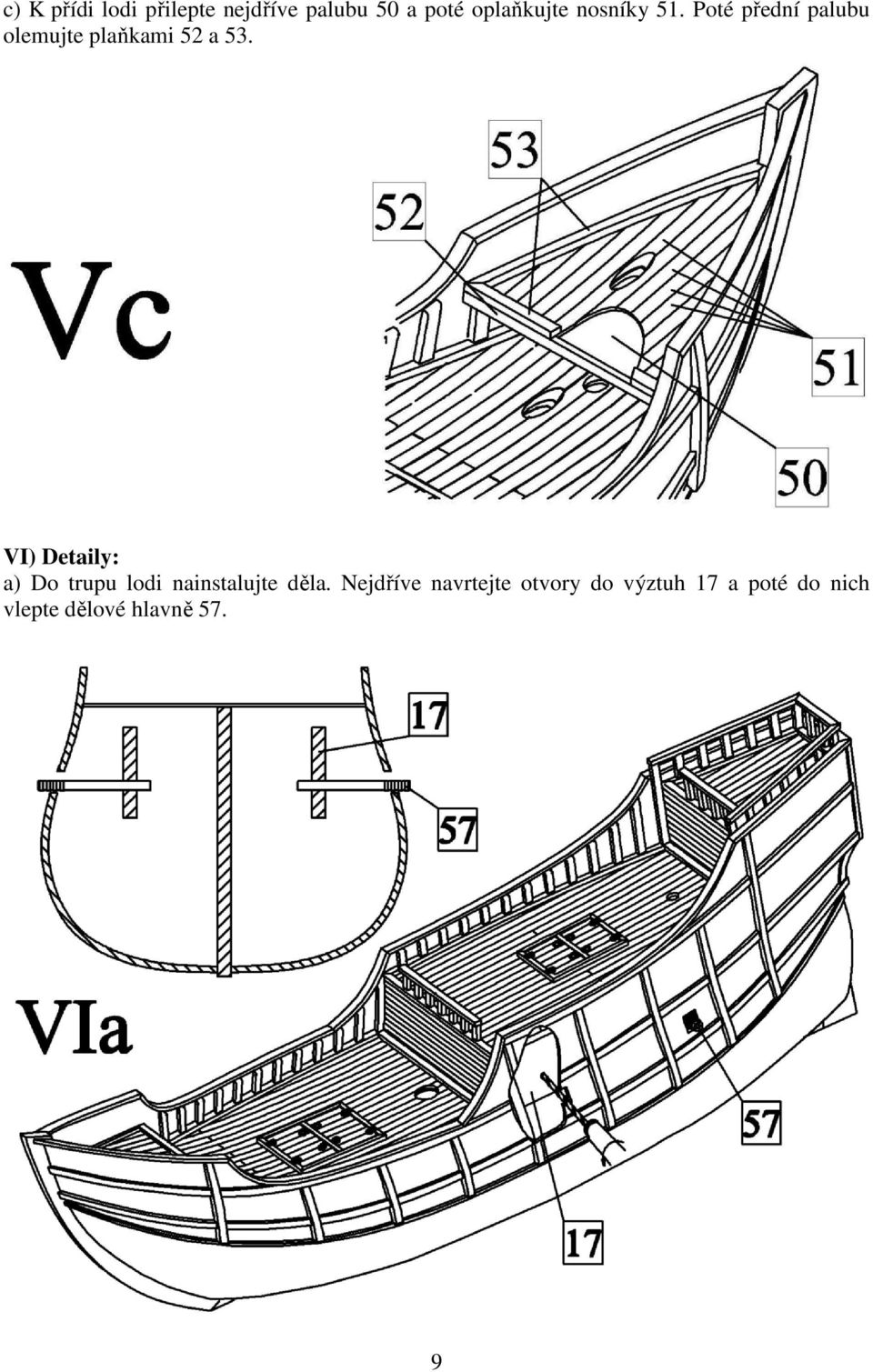 VI) Detaily: a) Do trupu lodi nainstalujte děla.