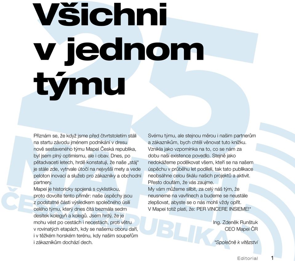 Mapei je historicky spojená s cyklistikou, proto dovolte tento příměr: naše úspěchy jsou z podstatné části výsledkem společného úsilí celého týmu, který dnes čítá bezmála sedm desítek kolegyň a