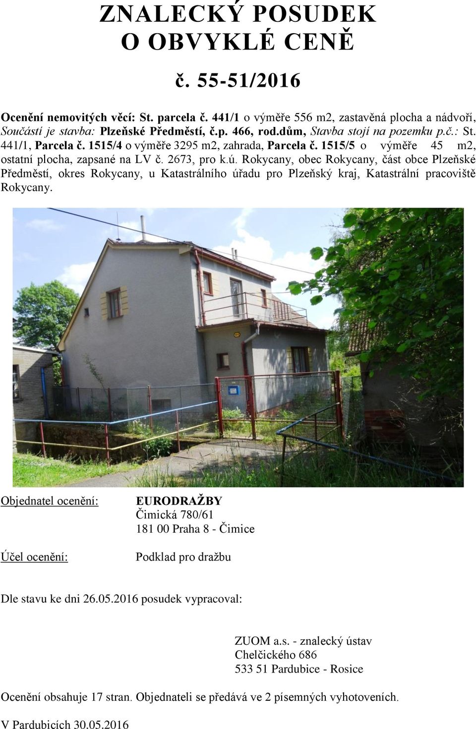 Rokycany, obec Rokycany, část obce Plzeňské Předměstí, okres Rokycany, u Katastrálního úřadu pro Plzeňský kraj, Katastrální pracoviště Rokycany.