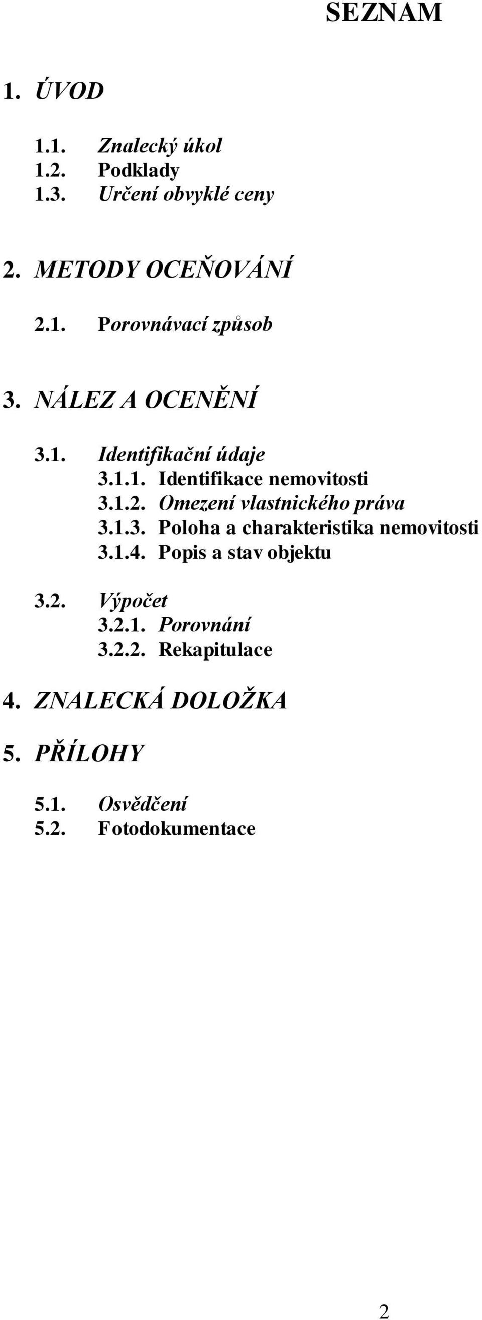 Omezení vlastnického práva 3.1.3. Poloha a charakteristika nemovitosti 3.1.4. Popis a stav objektu 3.2.