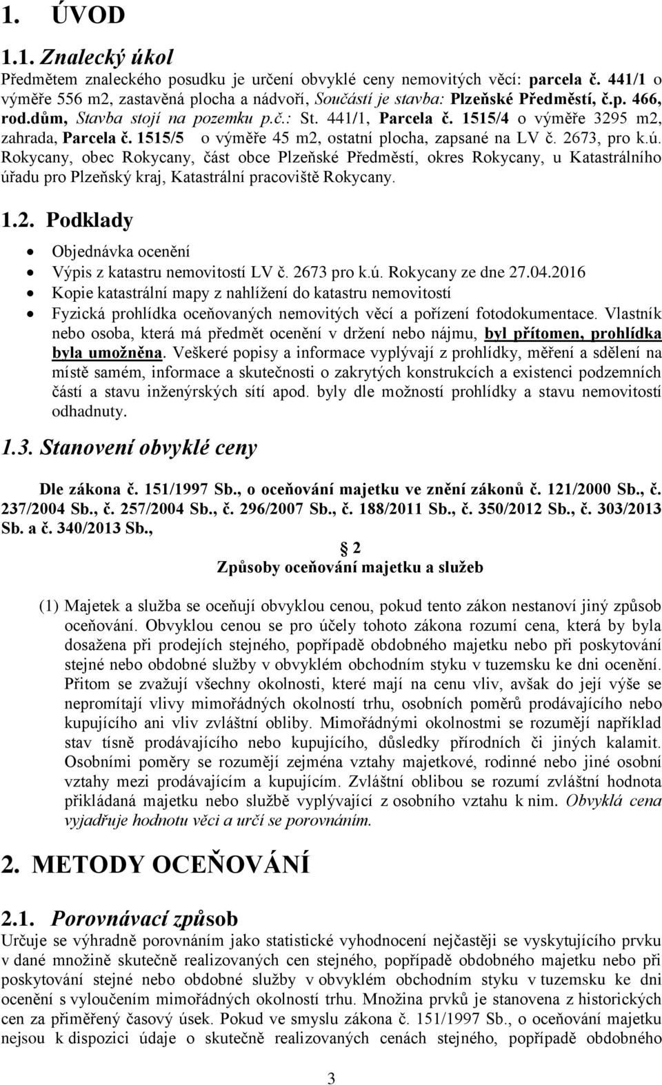 Rokycany, obec Rokycany, část obce Plzeňské Předměstí, okres Rokycany, u Katastrálního úřadu pro Plzeňský kraj, Katastrální pracoviště Rokycany. 1.2.