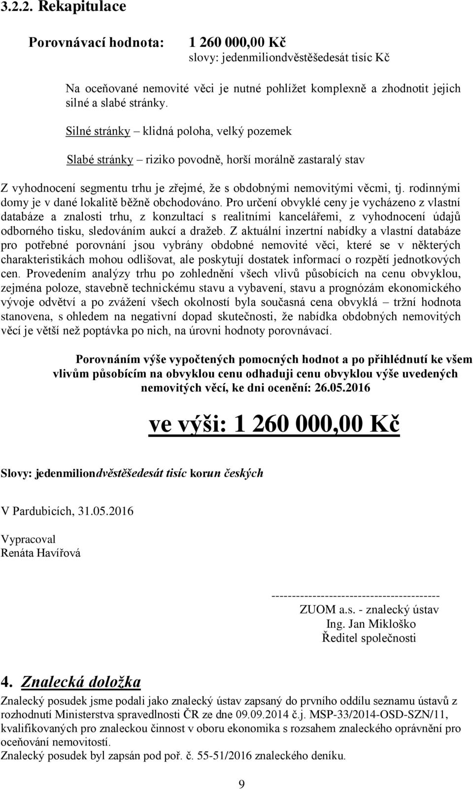 rodinnými domy je v dané lokalitě běžně obchodováno.