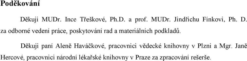 Děkuji paní Aleně Haváčkové, pracovnici vědecké knihovny v Plzni a Mgr.