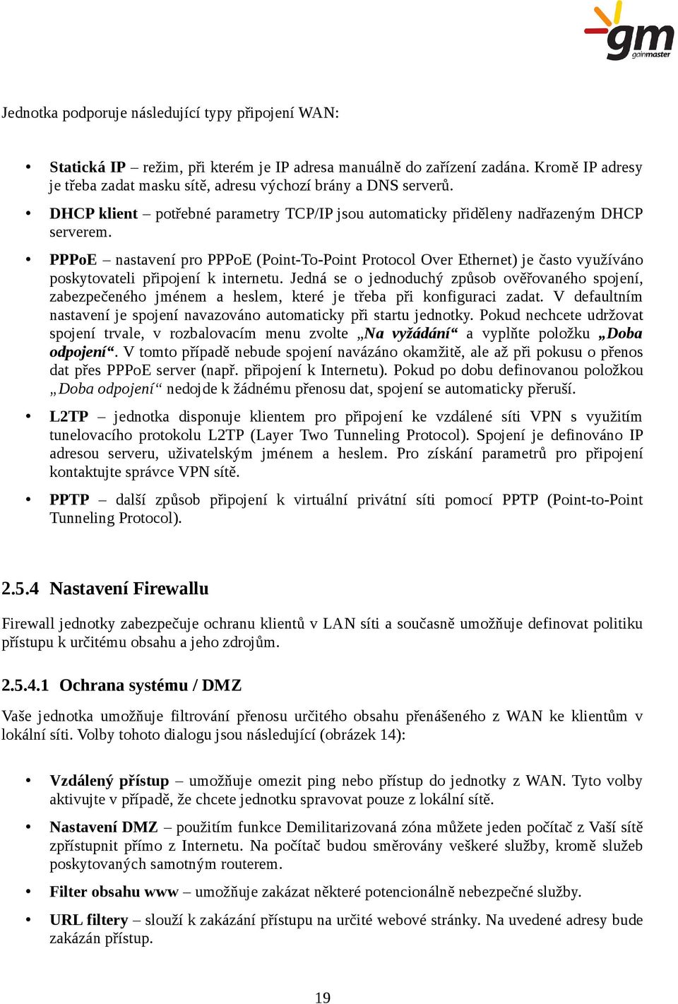 PPPoE nastavení pro PPPoE (Point-To-Point Protocol Over Ethernet) je často využíváno poskytovateli připojení k internetu.