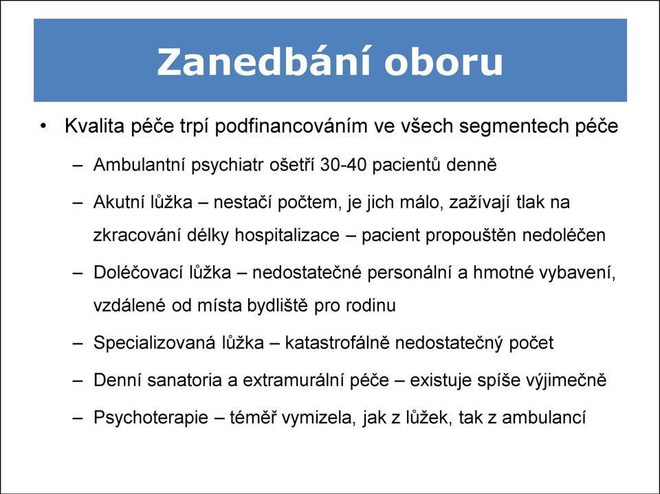 Doléčovací lůžka nedostatečné personální a hmotné vybavení, vzdálené od místa bydliště pro rodinu Specializovaná lůžka