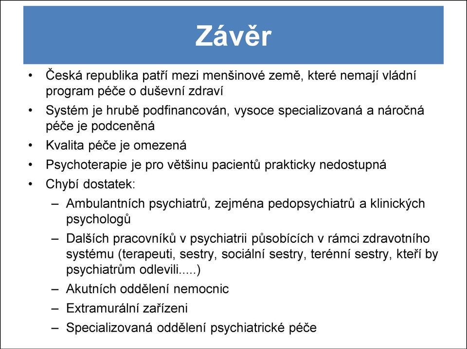 Ambulantních psychiatrů, zejména pedopsychiatrů a klinických psychologů Dalších pracovníků v psychiatrii působících v rámci zdravotního systému