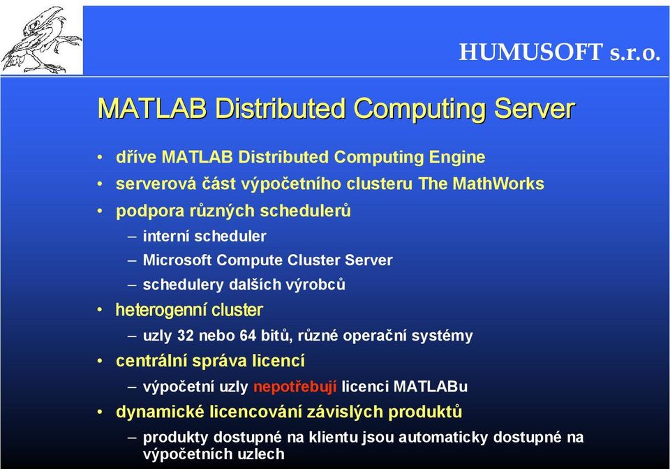 heterogenní cluster uzly 32 nebo 64 bitů, různé operační systémy centrální správa licencí výpočetní uzly nepotřebují