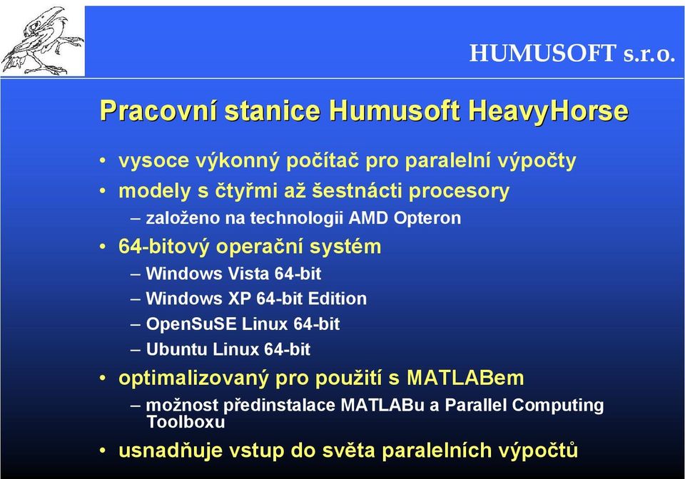 Windows XP 64-bit Edition OpenSuSE Linux 64-bit Ubuntu Linux 64-bit optimalizovaný pro použití s