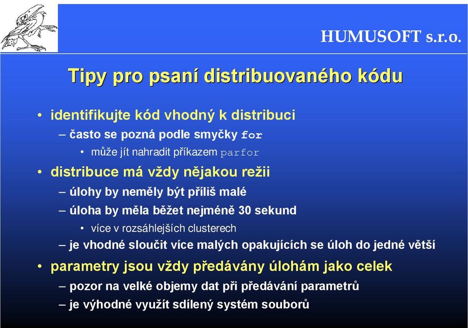 30 sekund více v rozsáhlejších clusterech je vhodné sloučit více malých opakujících se úloh do jedné větší parametry