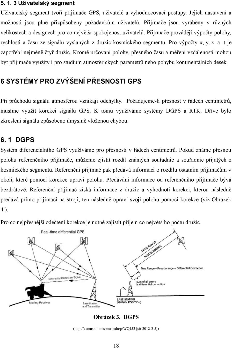 Pro výpočty x, y, z a t je zapotřebí nejméně čtyř družic.