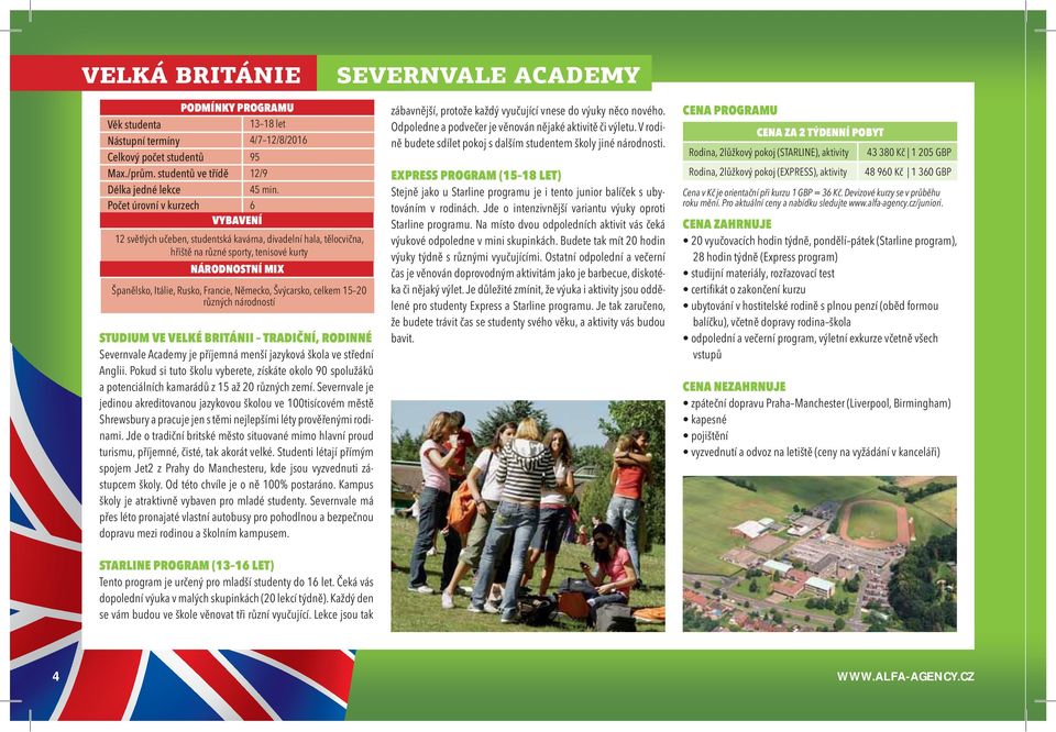 různých národností STUDIUM VE VELKÉ BRITÁNII TRADIČNÍ, RODINNÉ Severnvale Academy je příjemná menší jazyková škola ve střední Anglii.