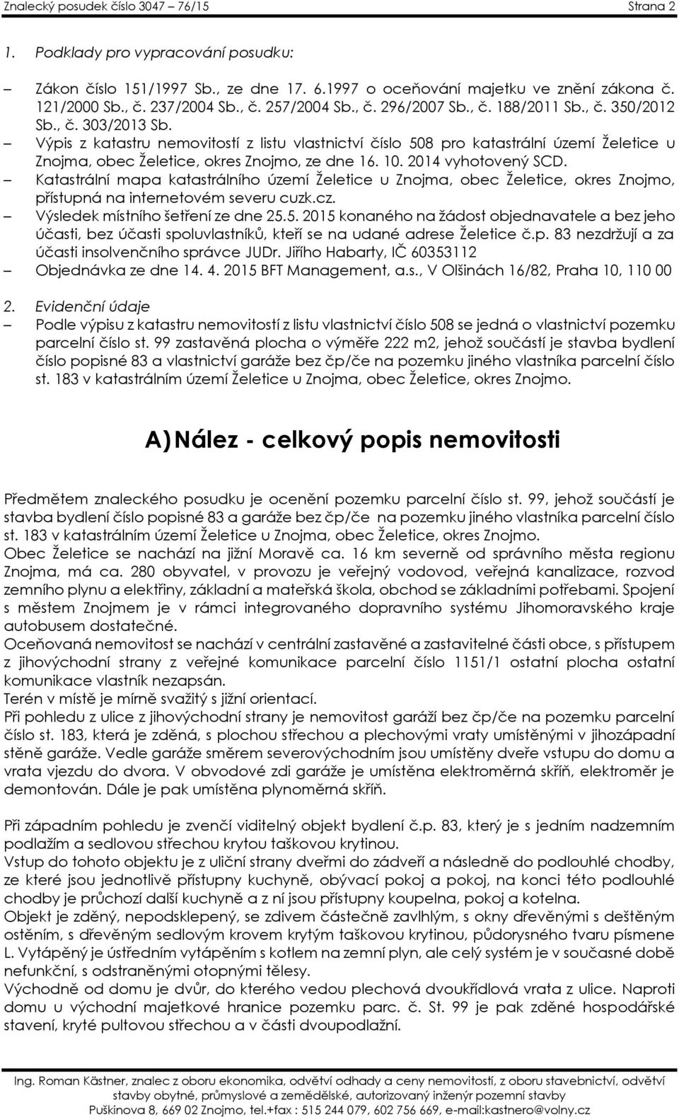 Výpis z katastru nemovitostí z listu vlastnictví číslo 508 pro katastrální území Želetice u Znojma, obec Želetice, okres Znojmo, ze dne 16. 10. 2014 vyhotovený SCD.