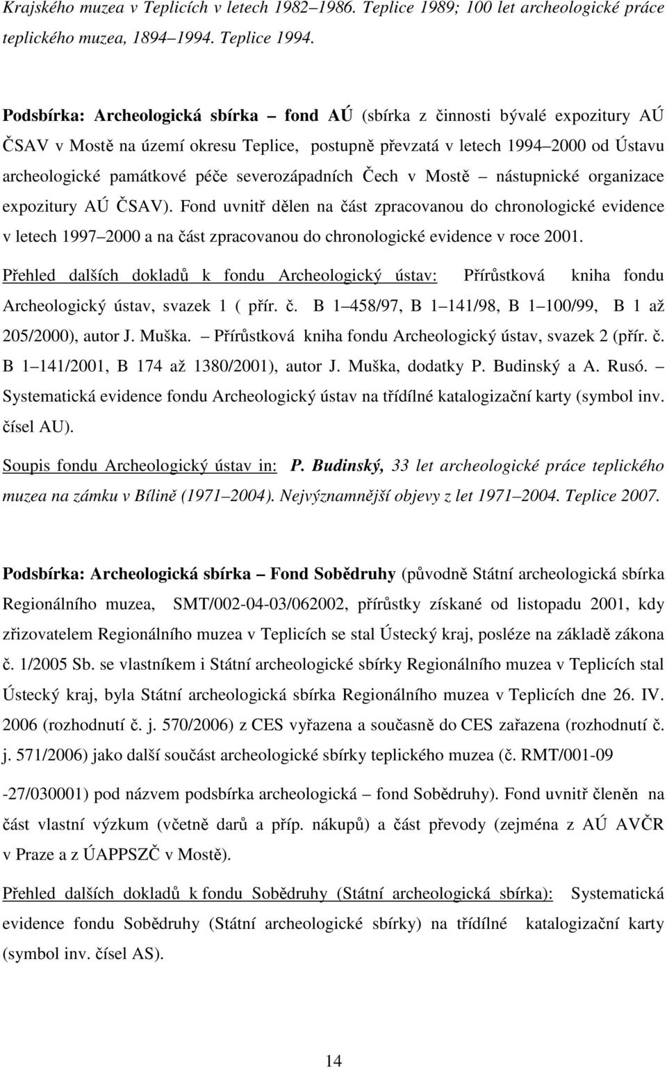 severozápadních Čech v Mostě nástupnické organizace expozitury AÚ ČSAV).