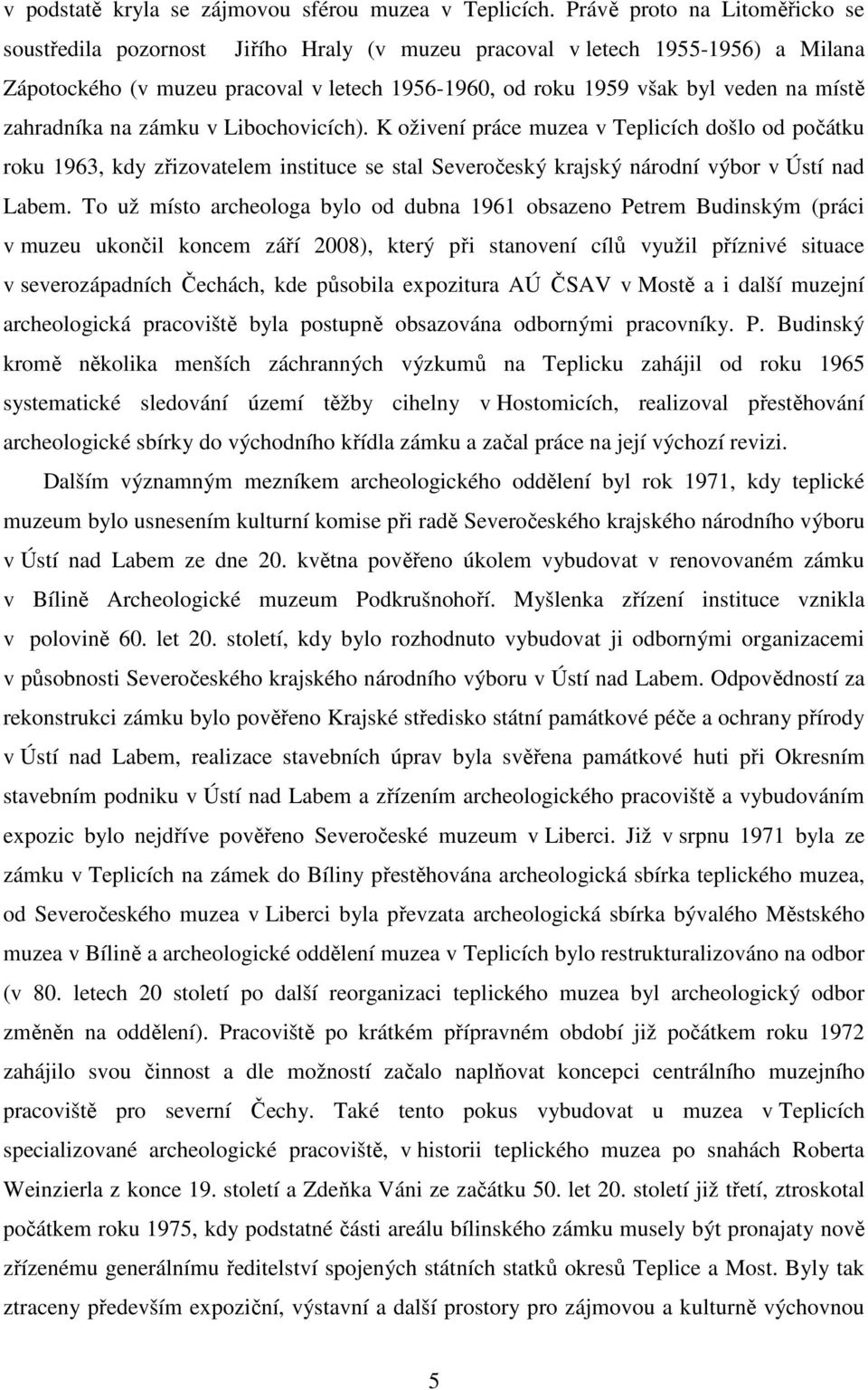 zahradníka na zámku v Libochovicích). K oživení práce muzea v Teplicích došlo od počátku roku 1963, kdy zřizovatelem instituce se stal Severočeský krajský národní výbor v Ústí nad Labem.