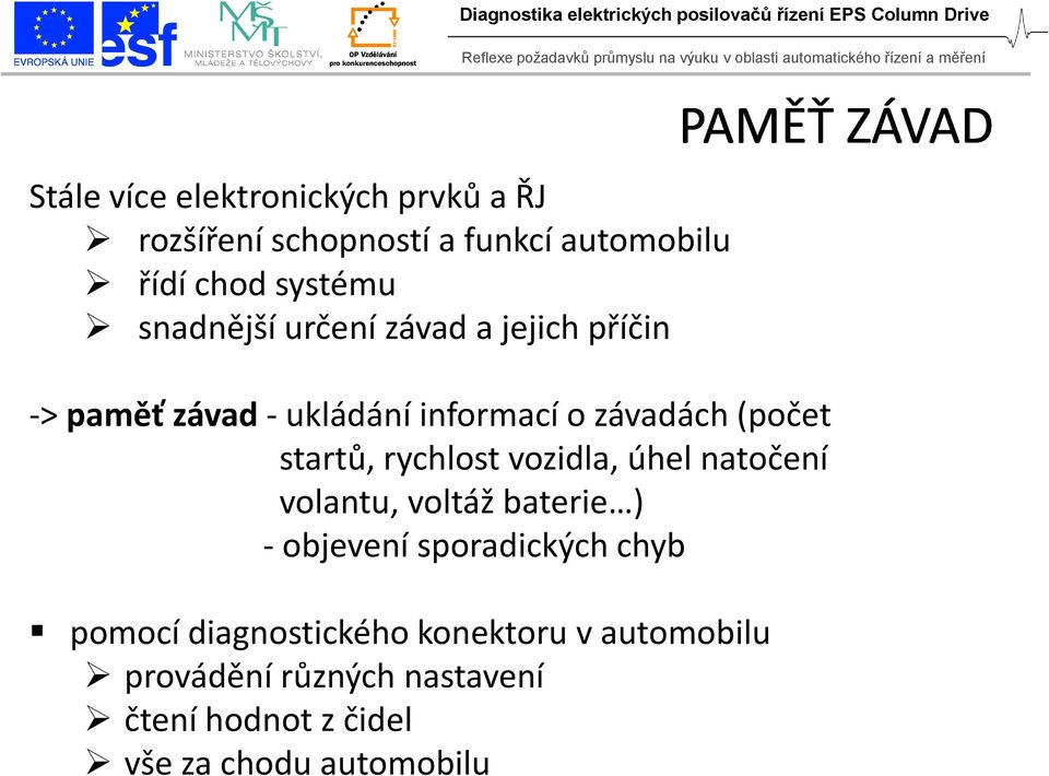 rychlost vozidla, úhel natočení volantu, voltáž baterie ) - objevení sporadických chyb pomocí