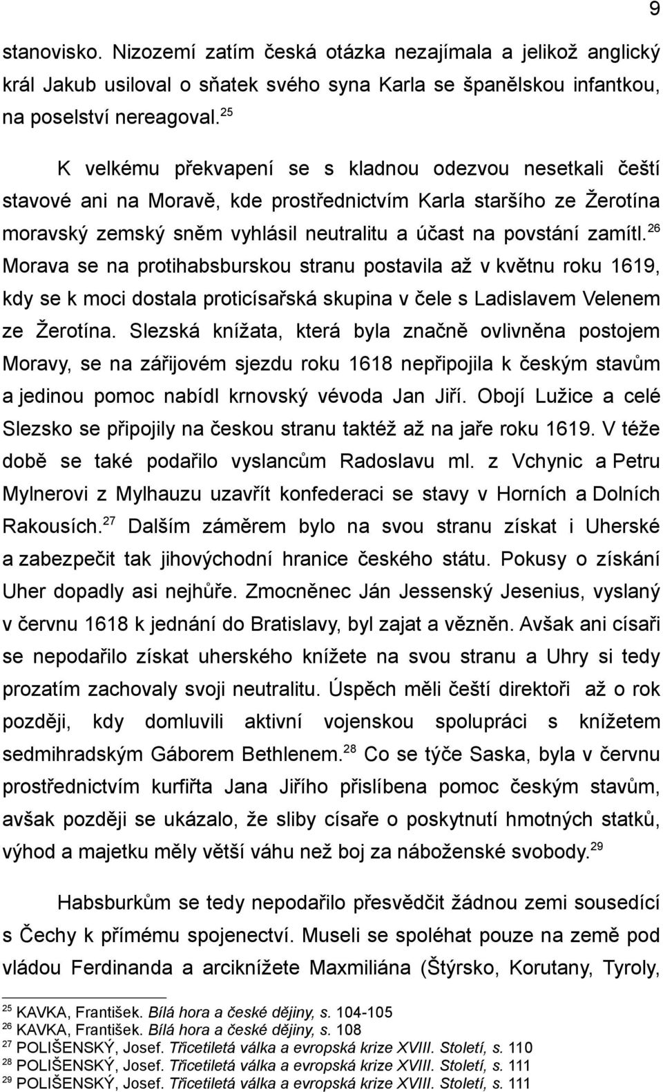 26 Morava se na protihabsburskou stranu postavila až v květnu roku 1619, kdy se k moci dostala proticísařská skupina v čele s Ladislavem Velenem ze Žerotína.