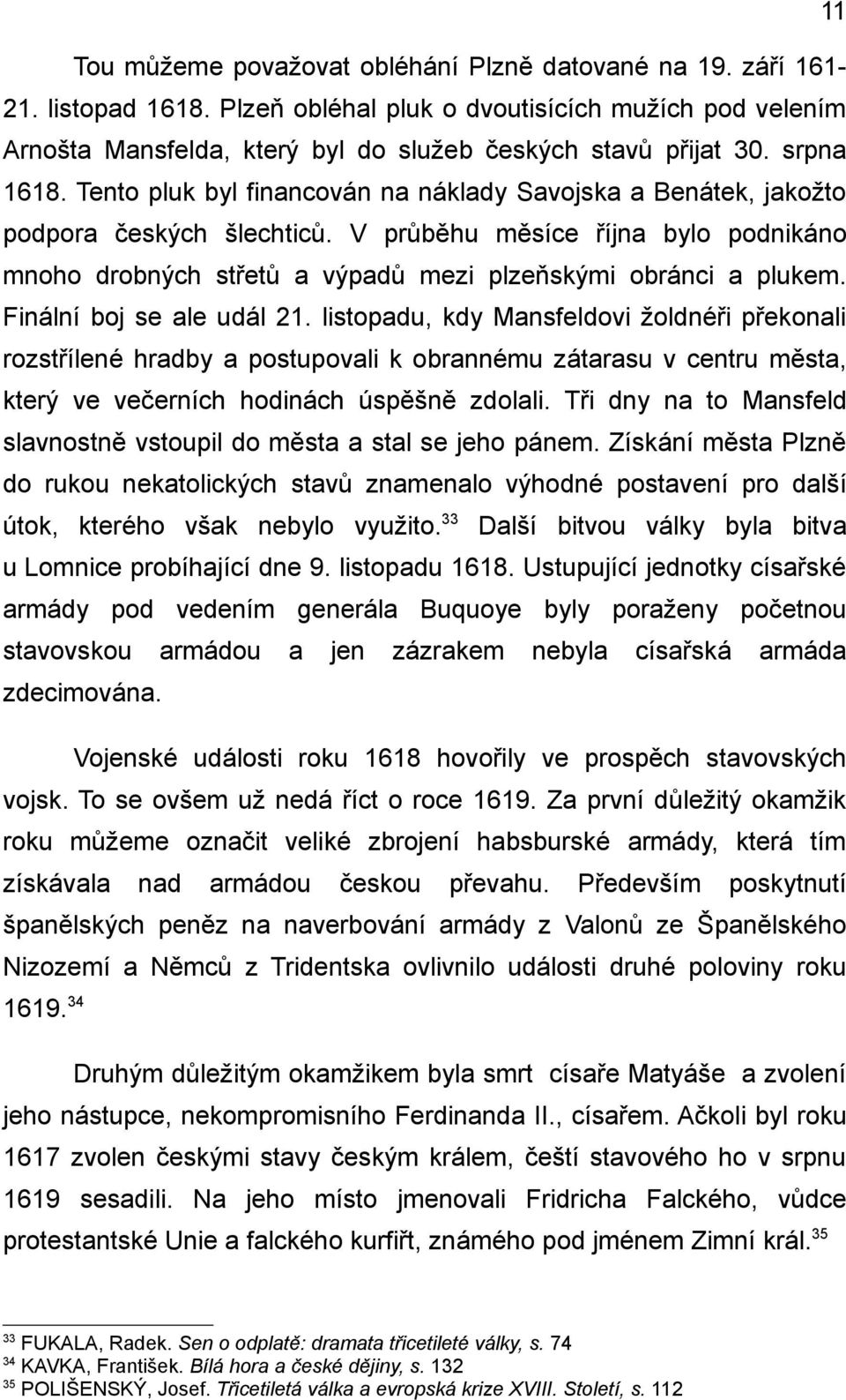 V průběhu měsíce října bylo podnikáno mnoho drobných střetů a výpadů mezi plzeňskými obránci a plukem. Finální boj se ale udál 21.