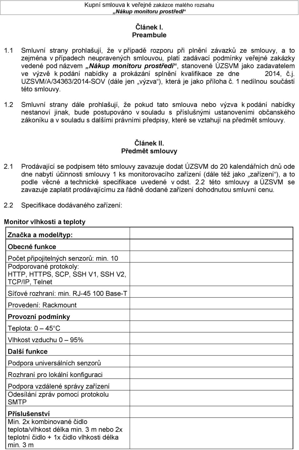 ÚZSVM jako zadavatelem ve výzvě k podání nabídky a prokázání splnění kvalifikace ze dne 17. 7. 2014, č.j. UZSVM/A/34363/2014-SOV (dále jen výzva ), která je jako příloha č.