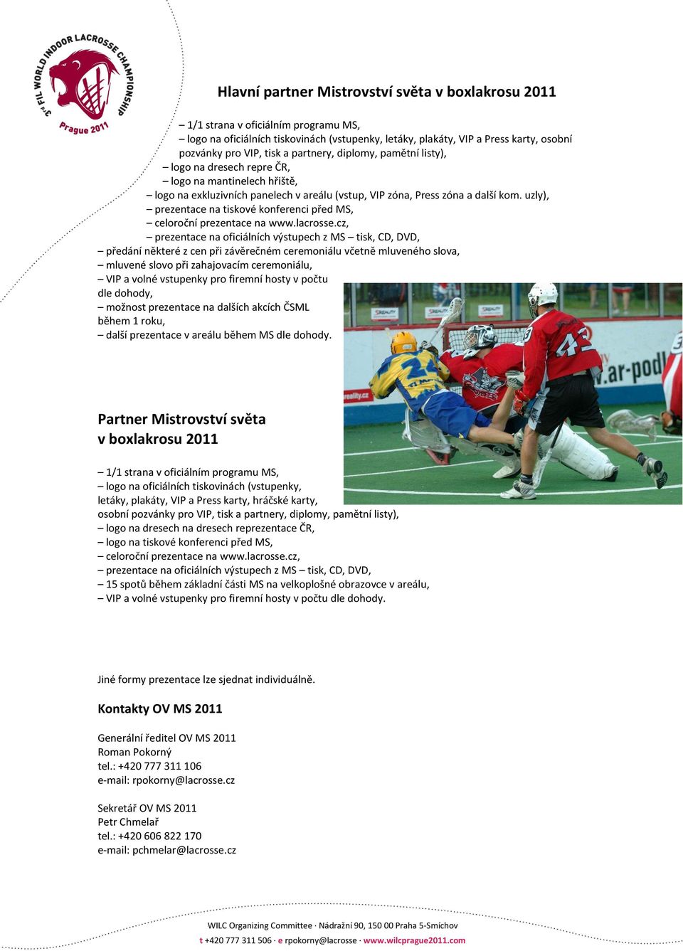 uzly), prezentace na tiskové konferenci před MS, celoroční prezentace na www.lacrosse.