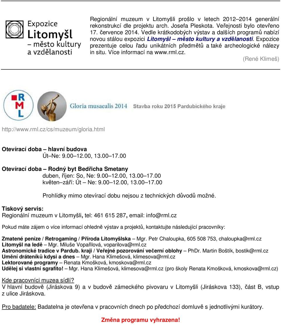 Více informací na www.rml.cz. (René Klimeš) http://www.rml.cz/cs/muzeum/gloria.html Otevírací doba hlavní budova Út Ne: 9.00 12.00, 13.00 17.