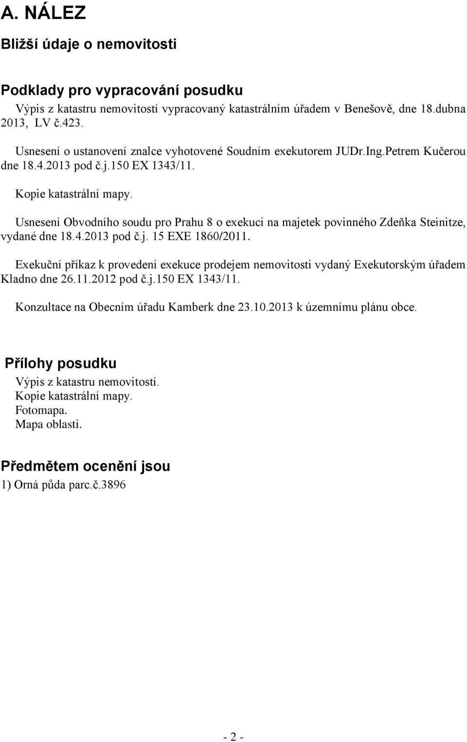 Usnesení Obvodního soudu pro Prahu 8 o exekuci na majetek povinného Zdeňka Steinitze, vydané dne 18.4.2013 pod č.j. 15 EXE 1860/2011.