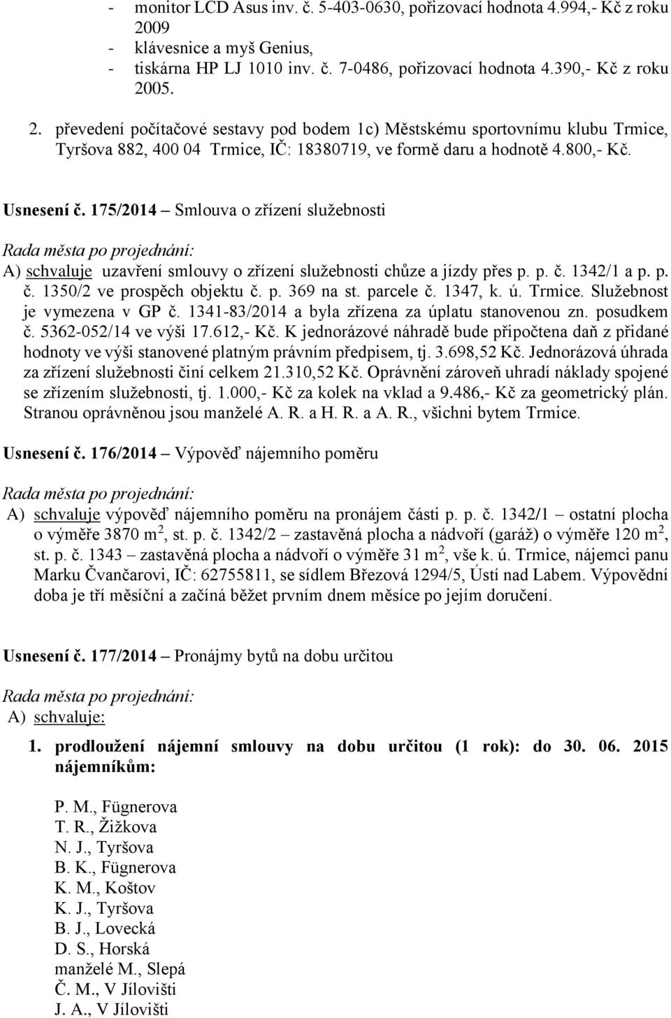 05. 2. převedení počítačové sestavy pod bodem 1c) Městskému sportovnímu klubu Trmice, Tyršova 882, 400 04 Trmice, IČ: 18380719, ve formě daru a hodnotě 4.800,- Kč. Usnesení č.