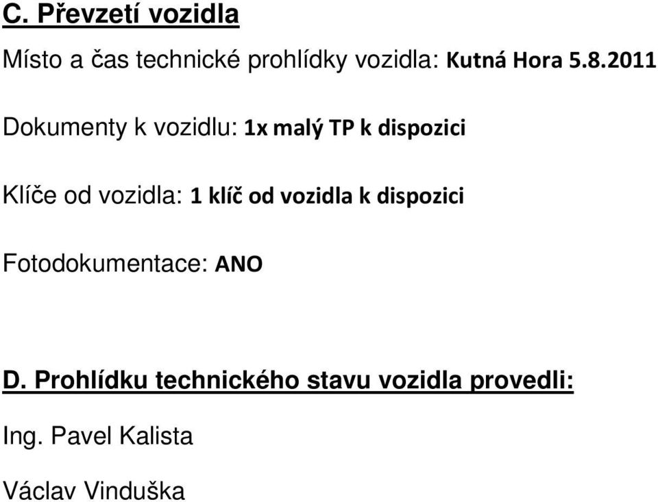 2011 Dokumenty k vozidlu: 1x malý TP k