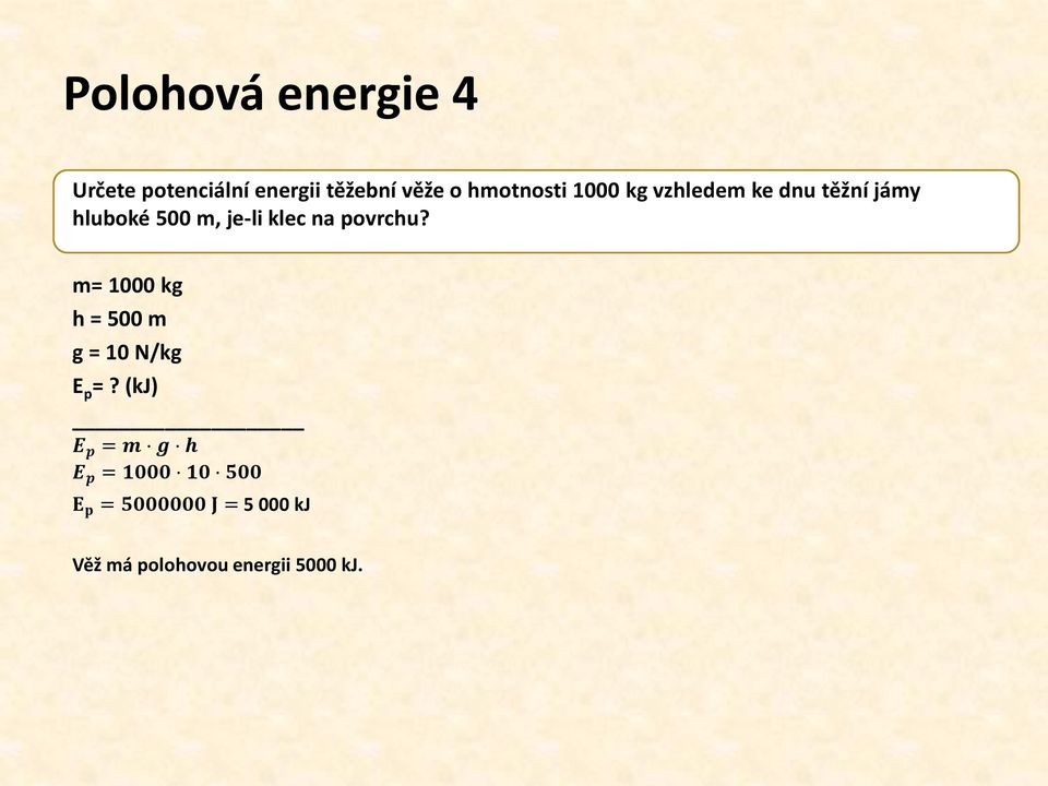 klec na povrchu? m= 1000 kg h = 500 m g = 10 N/kg E p =?