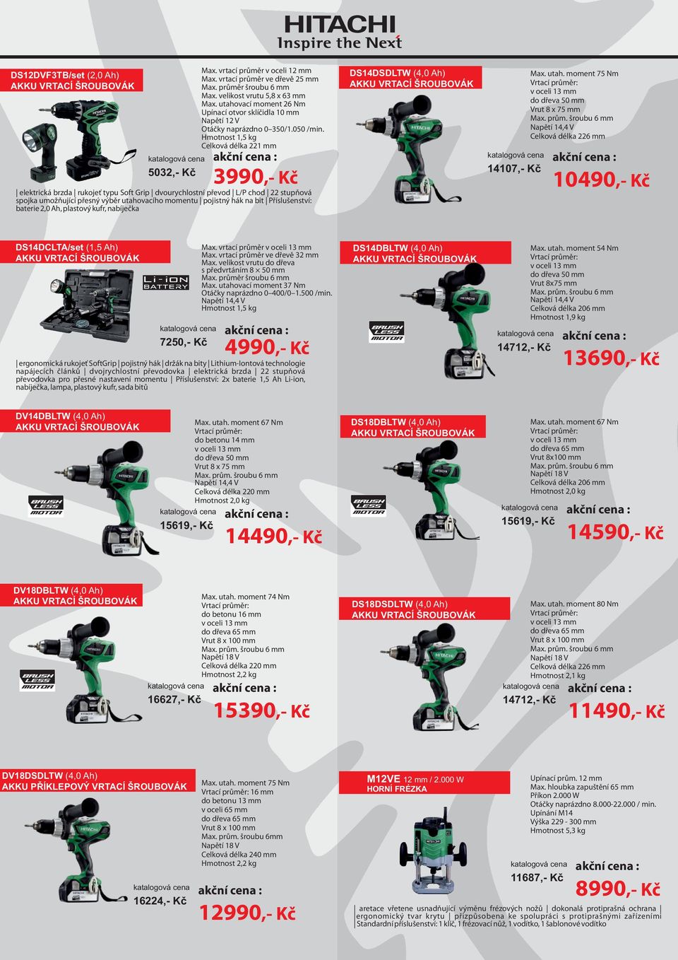 Hmotnost 1,5 kg Celková délka 221 mm elektrická brzda rukojeť typu Soft Grip dvourychlostní převod L/P chod 22 stupňová spojka umožňující přesný výběr utahovacího momentu pojistný hák na bit